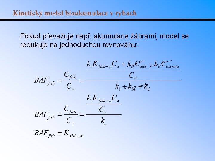 Kinetický model bioakumulace v rybách Pokud převažuje např. akumulace žábrami, model se redukuje na