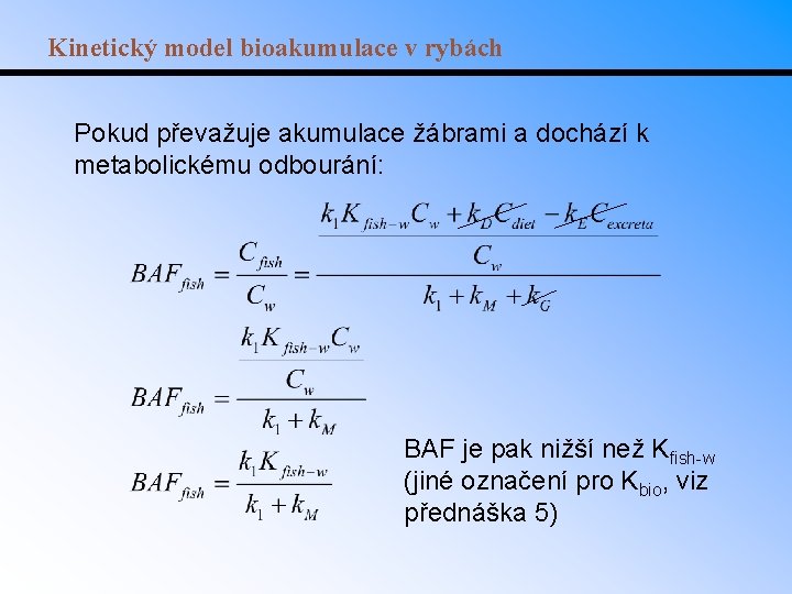 Kinetický model bioakumulace v rybách Pokud převažuje akumulace žábrami a dochází k metabolickému odbourání: