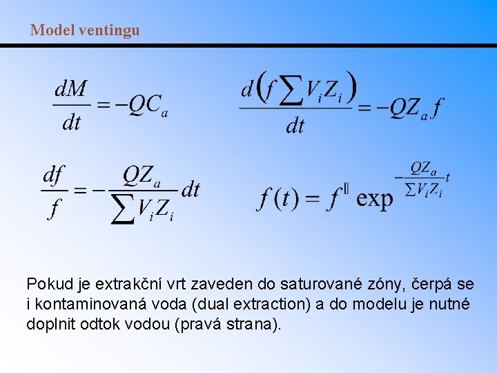 Model ventingu Pokud je extrakční vrt zaveden do saturované zóny, čerpá se i kontaminovaná