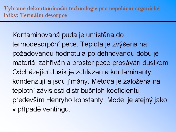 Vybrané dekontaminační technologie pro nepolární organické látky: Termální desorpce Kontaminovaná půda je umístěna do