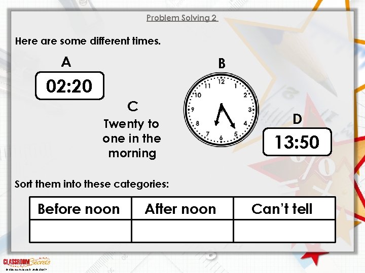 Problem Solving 2 Here are some different times. A B 02: 20 C Twenty