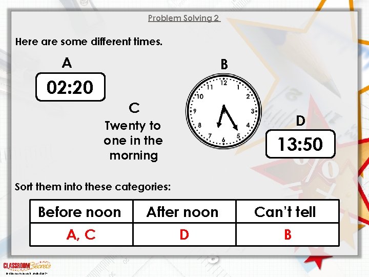 Problem Solving 2 Here are some different times. A B 02: 20 C D
