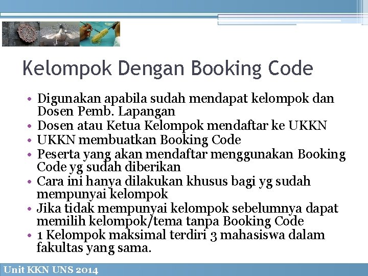 Kelompok Dengan Booking Code • Digunakan apabila sudah mendapat kelompok dan Dosen Pemb. Lapangan