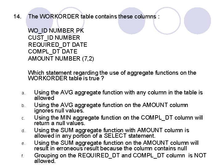 14. The WORKORDER table contains these columns : WO_ID NUMBER PK CUST_ID NUMBER REQUIRED_DT