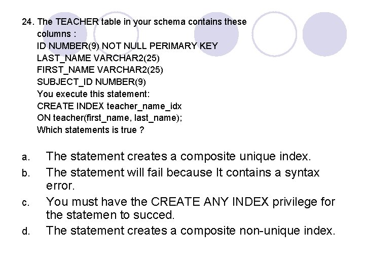 24. The TEACHER table in your schema contains these columns : ID NUMBER(9) NOT