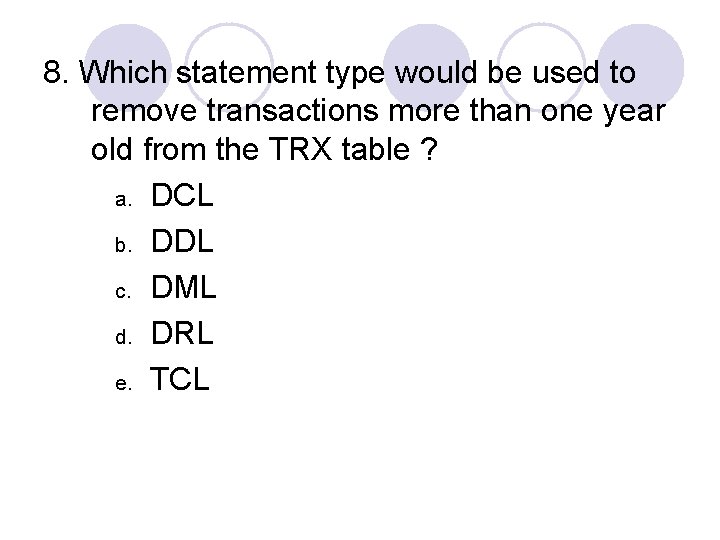 8. Which statement type would be used to remove transactions more than one year