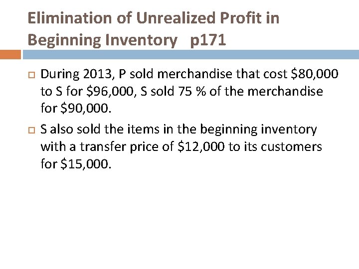 Elimination of Unrealized Profit in Beginning Inventory p 171 During 2013, P sold merchandise