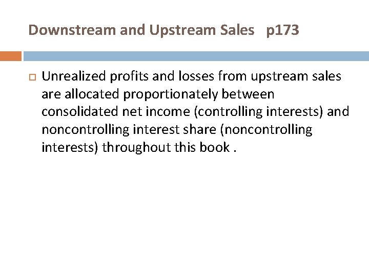 Downstream and Upstream Sales p 173 Unrealized profits and losses from upstream sales are