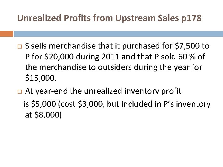 Unrealized Profits from Upstream Sales p 178 S sells merchandise that it purchased for