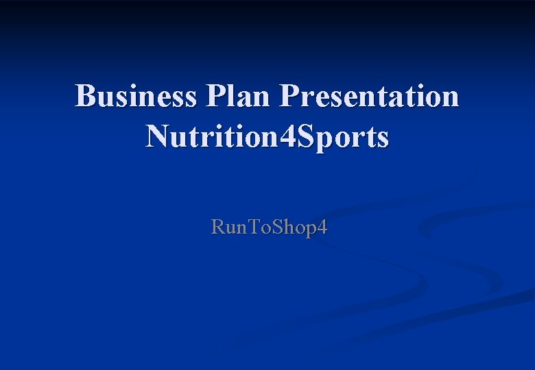Business Plan Presentation Nutrition 4 Sports Run. To. Shop 4 