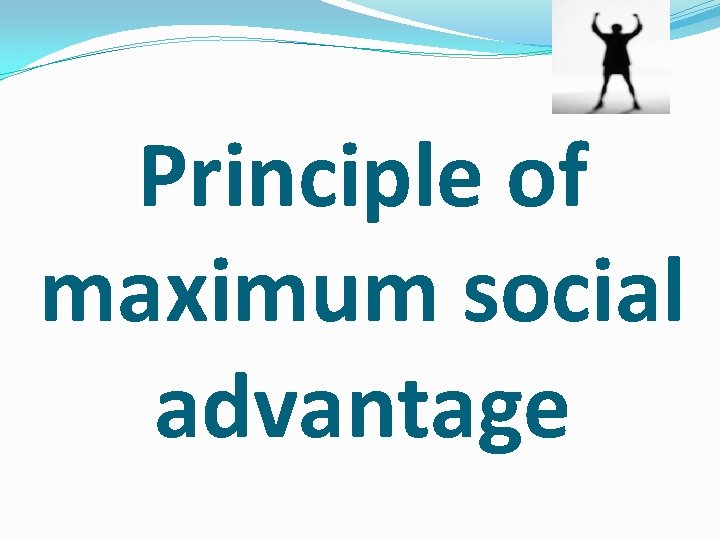 Principle of maximum social advantage 