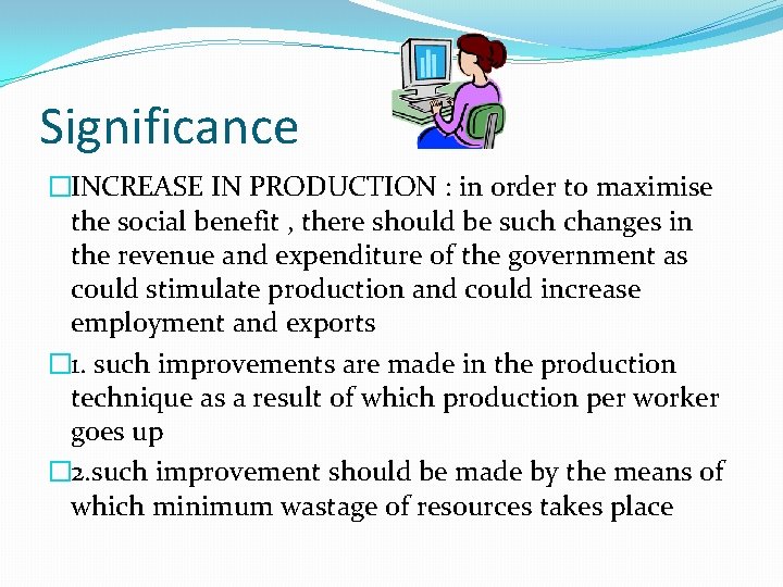 Significance �INCREASE IN PRODUCTION : in order to maximise the social benefit , there