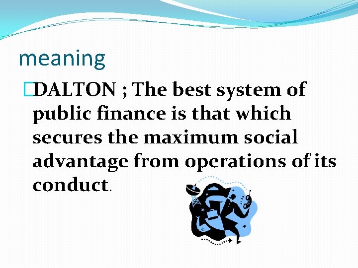 meaning �DALTON ; The best system of public finance is that which secures the