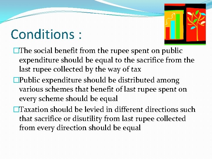 Conditions : �The social benefit from the rupee spent on public expenditure should be