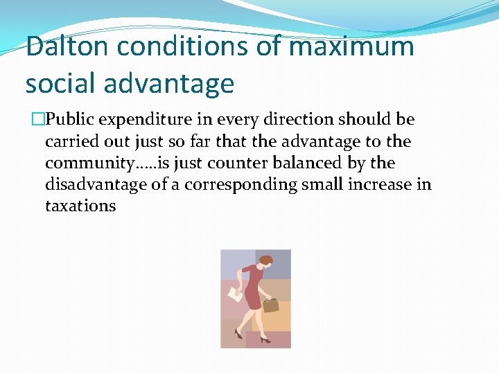 Dalton conditions of maximum social advantage �Public expenditure in every direction should be carried