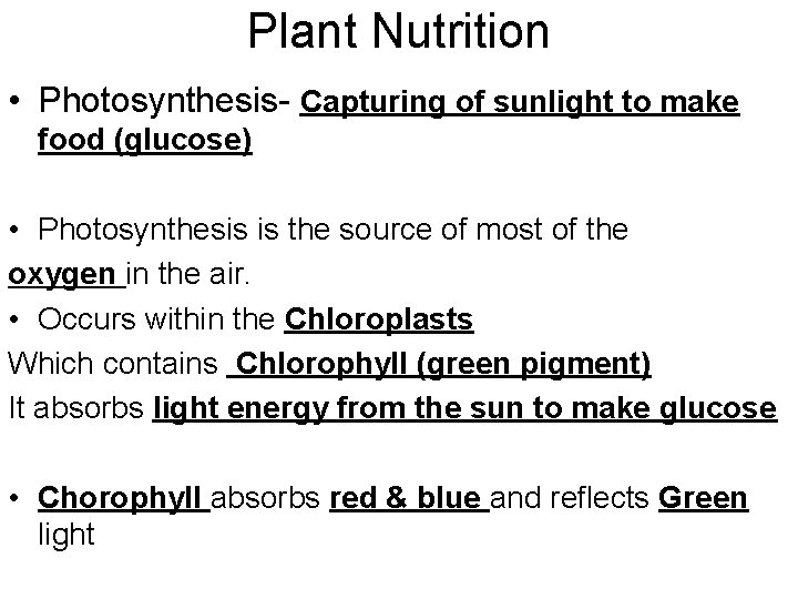 Plant Nutrition • Photosynthesis- Capturing of sunlight to make food (glucose) • Photosynthesis is