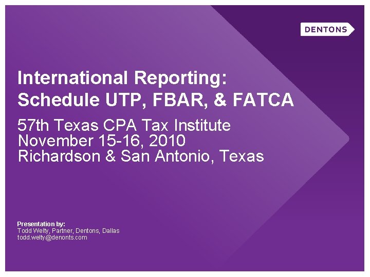 International Reporting: Schedule UTP, FBAR, & FATCA 57 th Texas CPA Tax Institute November