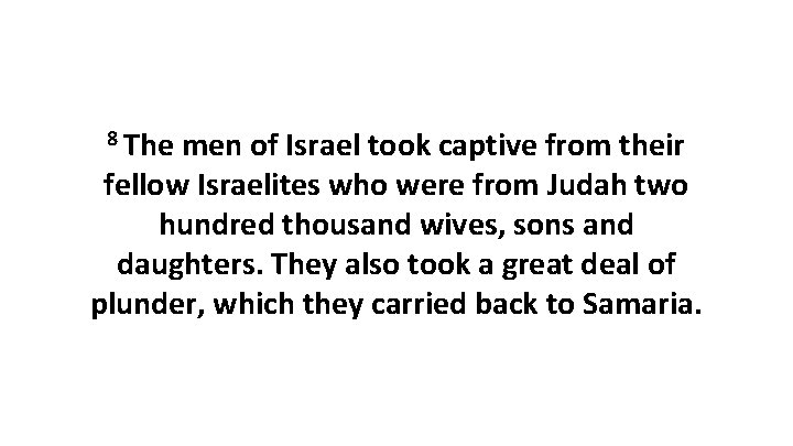 8 The men of Israel took captive from their fellow Israelites who were from