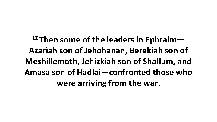 12 Then some of the leaders in Ephraim— Azariah son of Jehohanan, Berekiah son