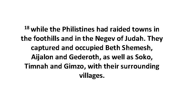 18 while the Philistines had raided towns in the foothills and in the Negev