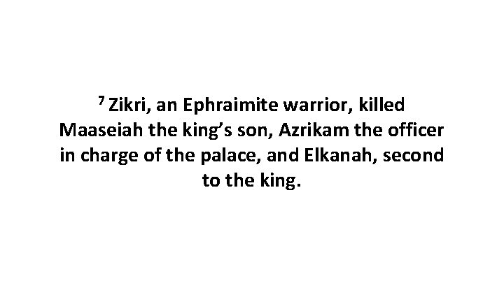 7 Zikri, an Ephraimite warrior, killed Maaseiah the king’s son, Azrikam the officer in