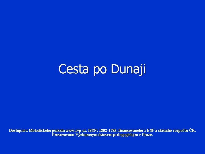 Cesta po Dunaji Dostupné z Metodického portálu www. rvp. cz, ISSN: 1802 -4785, financovaného