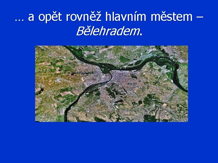 … a opět rovněž hlavním městem – Bělehradem. 