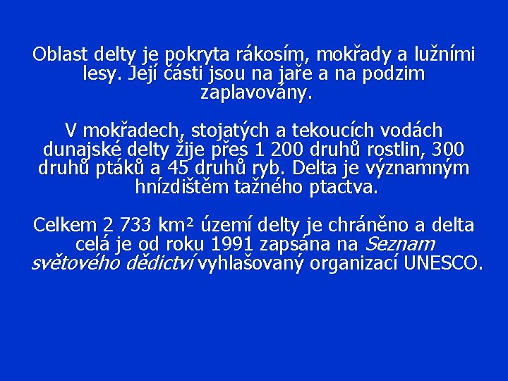 Oblast delty je pokryta rákosím, mokřady a lužními lesy. Její části jsou na jaře