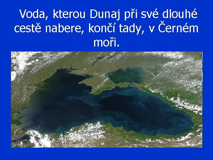 Voda, kterou Dunaj při své dlouhé cestě nabere, končí tady, v Černém moři. 