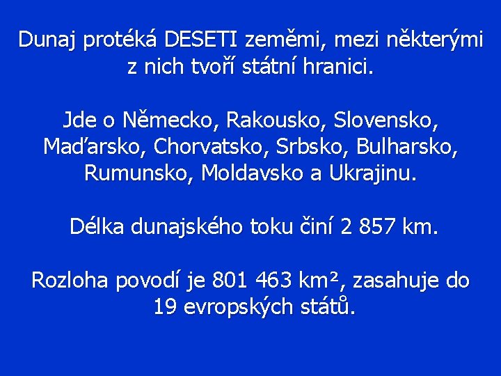 Dunaj protéká DESETI zeměmi, mezi některými z nich tvoří státní hranici. Jde o Německo,