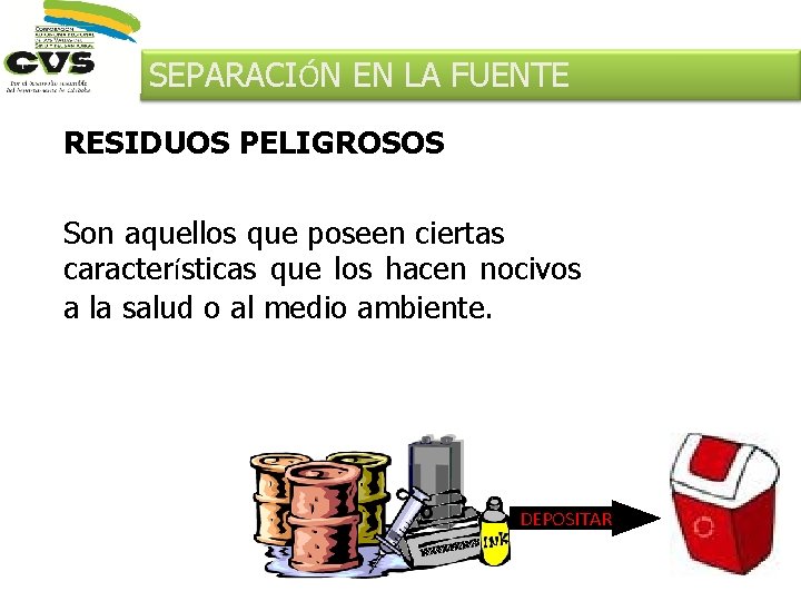 SEPARACIÓN EN LA FUENTE RESIDUOS PELIGROSOS Son aquellos que poseen ciertas características que los