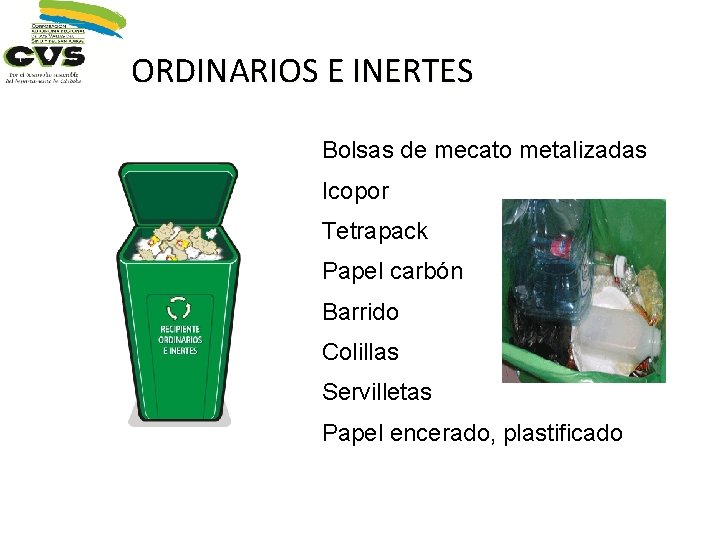 ORDINARIOS E INERTES Bolsas de mecato metalizadas Icopor Tetrapack Papel carbón Barrido Colillas Servilletas