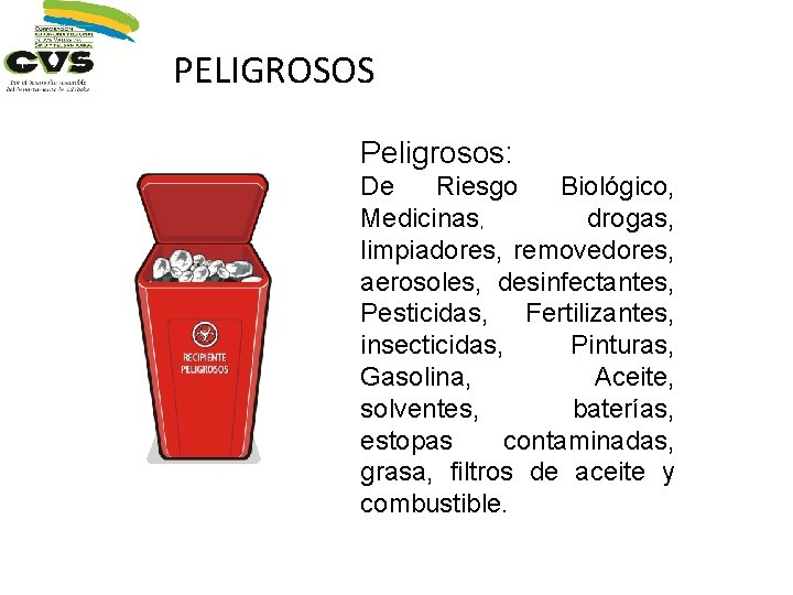 PELIGROSOS Peligrosos: De Riesgo Biológico, Medicinas, drogas, limpiadores, removedores, aerosoles, desinfectantes, Pesticidas, Fertilizantes, insecticidas,