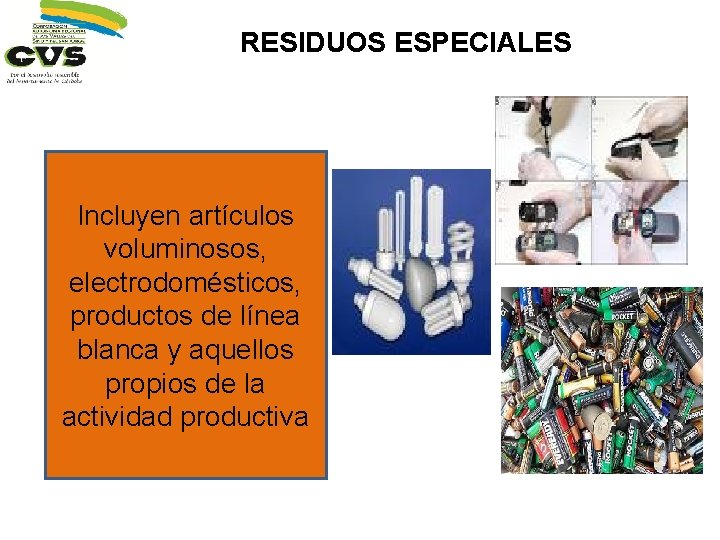 RESIDUOS ESPECIALES Incluyen artículos voluminosos, electrodomésticos, productos de línea blanca y aquellos propios de