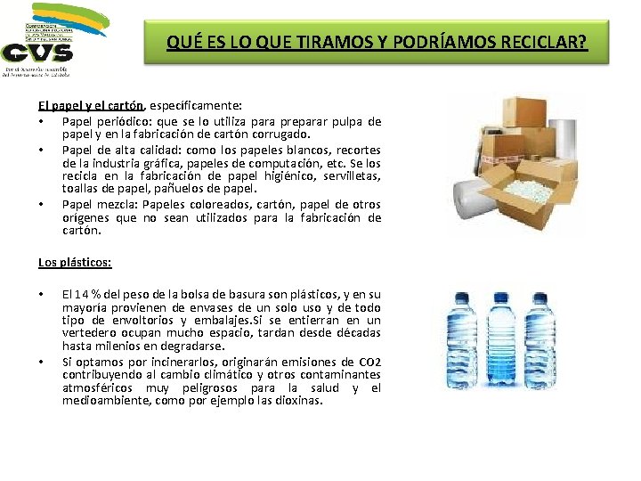 QUÉ ES LO QUE TIRAMOS Y PODRÍAMOS RECICLAR? El papel y el cartón, específicamente: