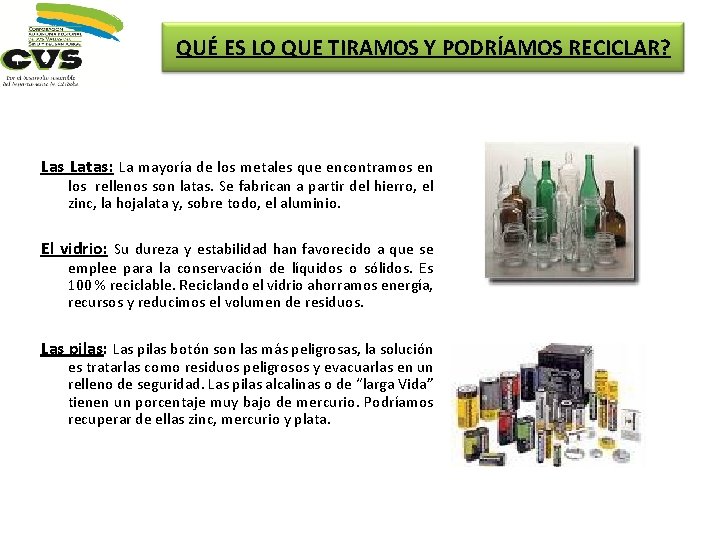 QUÉ ES LO QUE TIRAMOS Y PODRÍAMOS RECICLAR? Las Latas: La mayoría de los