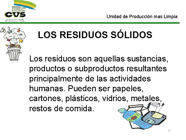 Unidad de Producción mas Limpia LOS RESIDUOS SÓLIDOS Los residuos son aquellas sustancias, productos
