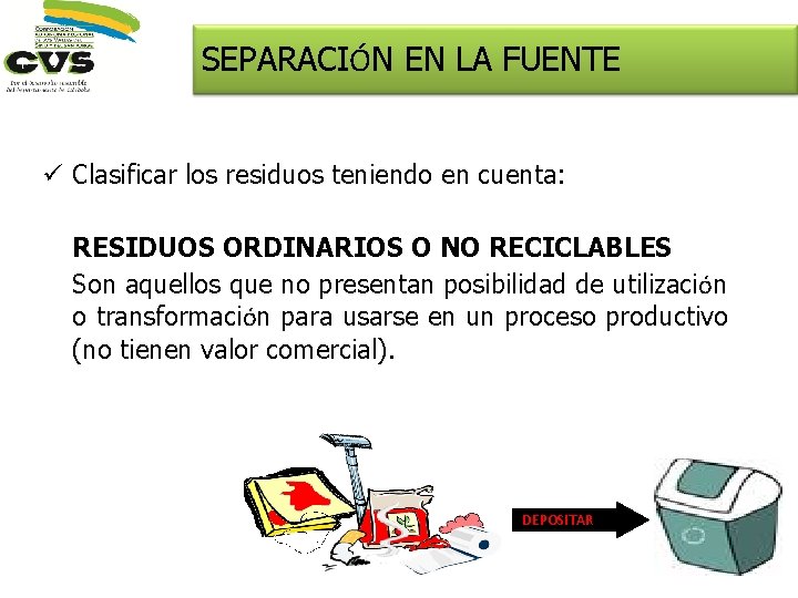 SEPARACIÓN EN LA FUENTE ü Clasificar los residuos teniendo en cuenta: RESIDUOS ORDINARIOS O