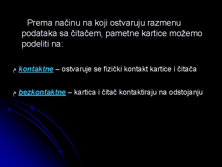  Prema načinu na koji ostvaruju razmenu podataka sa čitačem, pametne kartice možemo podeliti