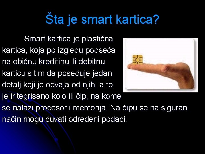 Šta je smart kartica? Smart kartica je plastična kartica, koja po izgledu podseća na