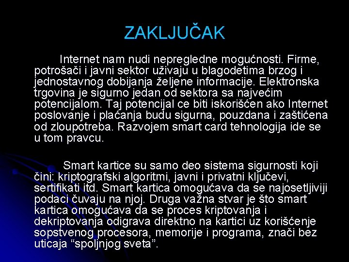 ZAKLJUČAK Internet nam nudi nepregledne mogućnosti. Firme, potrošači i javni sektor uživaju u blagodetima