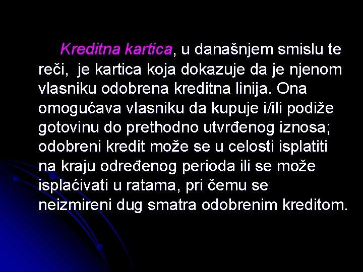  Kreditna kartica, u današnjem smislu te reči, je kartica koja dokazuje da je