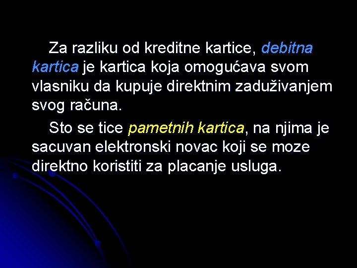 Za razliku od kreditne kartice, debitna kartica je kartica koja omogućava svom vlasniku