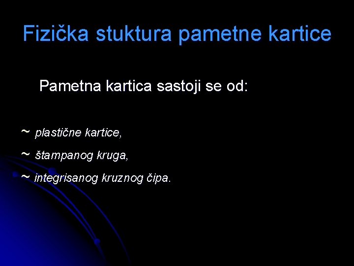 Fizička stuktura pametne kartice Pametna kartica sastoji se od: ~ plastične kartice, ~ štampanog