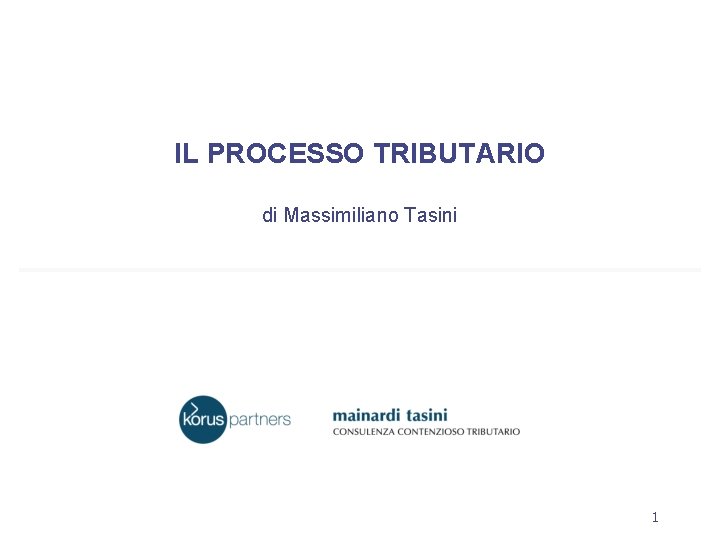 IL PROCESSO TRIBUTARIO di Massimiliano Tasini 1 