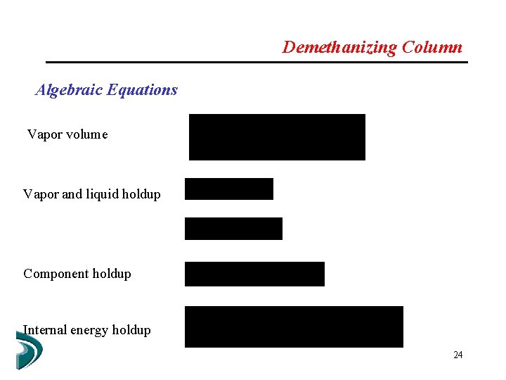 Demethanizing Column Algebraic Equations Vapor volume Vapor and liquid holdup Component holdup Internal energy