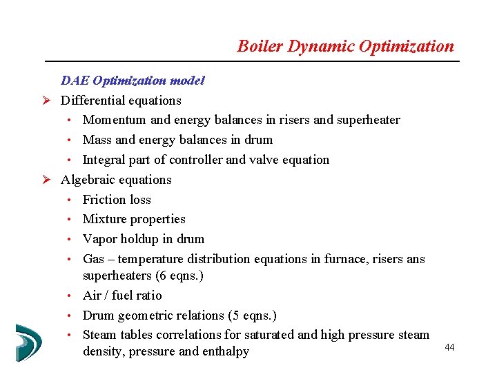 Boiler Dynamic Optimization DAE Optimization model Ø Differential equations • Momentum and energy balances