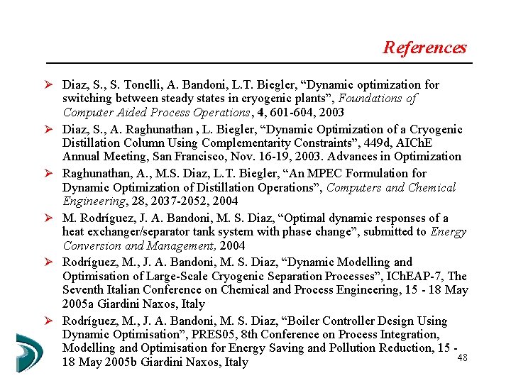 References Ø Diaz, S. Tonelli, A. Bandoni, L. T. Biegler, “Dynamic optimization for Ø