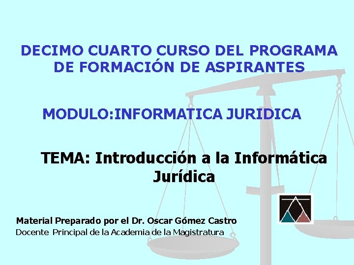 DECIMO CUARTO CURSO DEL PROGRAMA DE FORMACIÓN DE ASPIRANTES MODULO: INFORMATICA JURIDICA TEMA: Introducción
