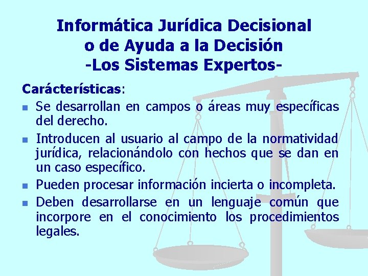 Informática Jurídica Decisional o de Ayuda a la Decisión -Los Sistemas Expertos. Carácterísticas: n